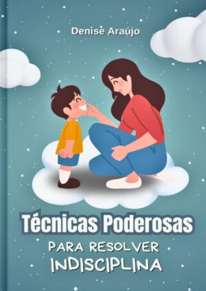 Técnicas Poderosas para Resolver Indisciplina